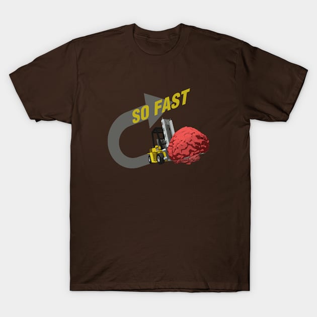 SO FAST! (Brain ForkLift) T-Shirt by RyanJGillDesigns